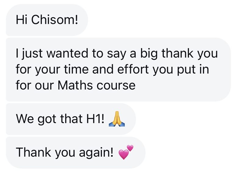 Message from a parent: thank you for the time and effort you put into our maths course, we got that H1