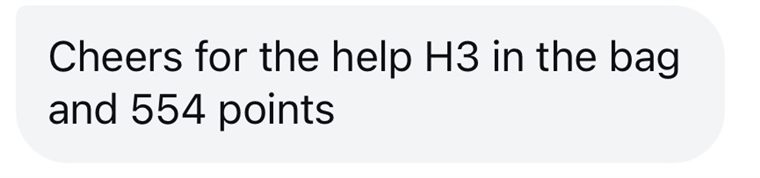 Message from a student: cheers for the help, H3 in the bag and 554 points