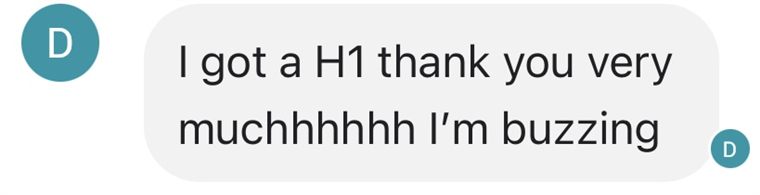Message from a student: I got a H1, thank you very much, I am buzzing