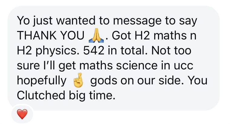 Message from a student: got H2 maths and H2 physics, 542 points in total, you clutched big time